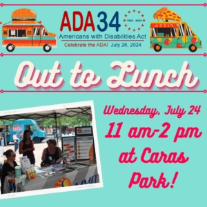 Two illustrations of food trucks, with a logo in between that reads: ADA 34, 1990-2024 Celebrate the ADA! July 26, 2024 Flyer text: Out to Lunch Wednesday, July 24 11 a.m. to 2 p.m. at Caras Park!